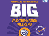 A Big Weekend across Nottingham and Nottinghamshire sees more vaccines available for all adults