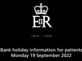 Bank holiday information for patients | Monday 19 September 2022